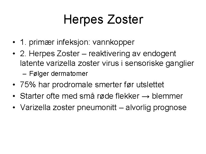 Herpes Zoster • 1. primær infeksjon: vannkopper • 2. Herpes Zoster – reaktivering av