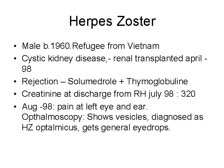 Herpes Zoster • Male b. 1960. Refugee from Vietnam • Cystic kidney disease, -