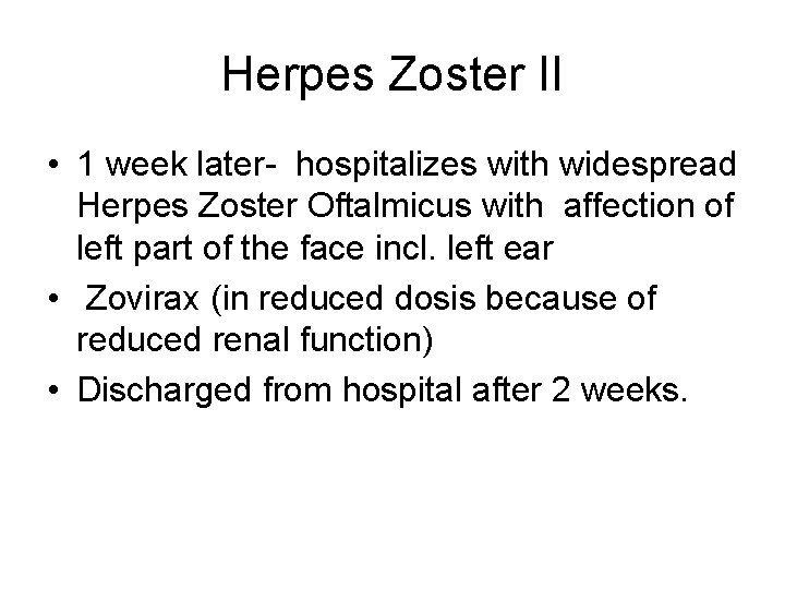 Herpes Zoster II • 1 week later- hospitalizes with widespread Herpes Zoster Oftalmicus with