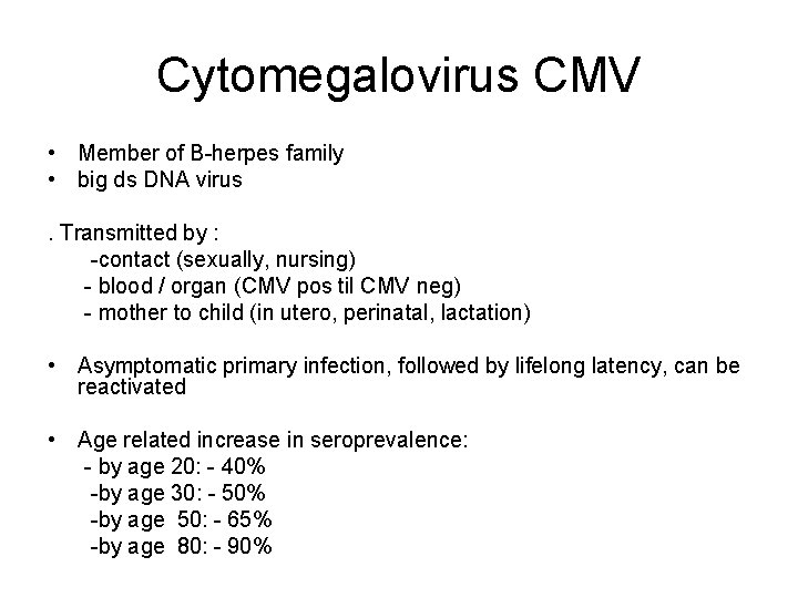 Cytomegalovirus CMV • Member of B-herpes family • big ds DNA virus. Transmitted by