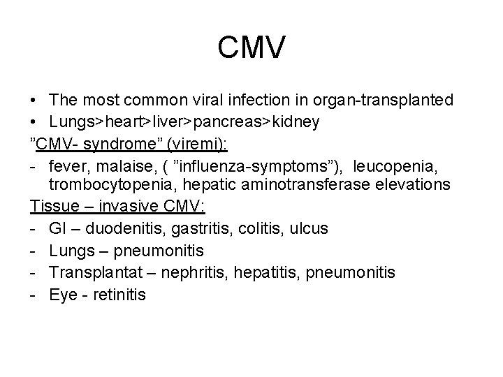 CMV • The most common viral infection in organ-transplanted • Lungs>heart>liver>pancreas>kidney ”CMV- syndrome” (viremi):