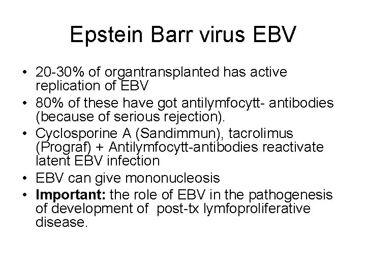 Epstein Barr virus EBV • 20 -30% of organtransplanted has active replication of EBV