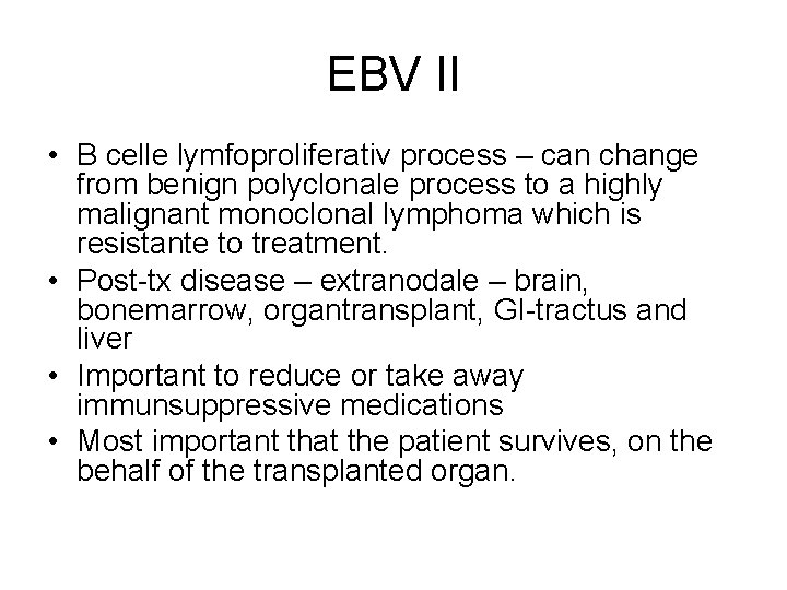 EBV II • B celle lymfoproliferativ process – can change from benign polyclonale process