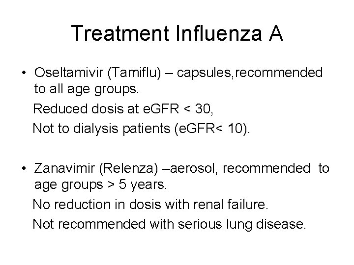 Treatment Influenza A • Oseltamivir (Tamiflu) – capsules, recommended to all age groups. Reduced