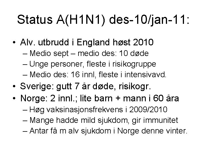 Status A(H 1 N 1) des-10/jan-11: • Alv. utbrudd i England høst 2010 –