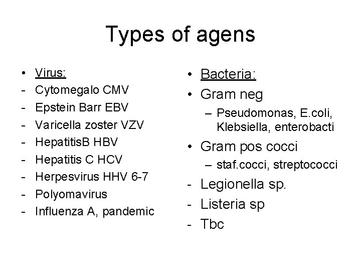 Types of agens • - Virus: Cytomegalo CMV Epstein Barr EBV Varicella zoster VZV