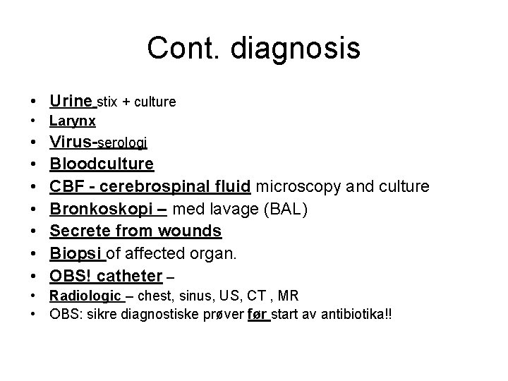 Cont. diagnosis • Urine stix + culture • Larynx • • Virus-serologi Bloodculture CBF