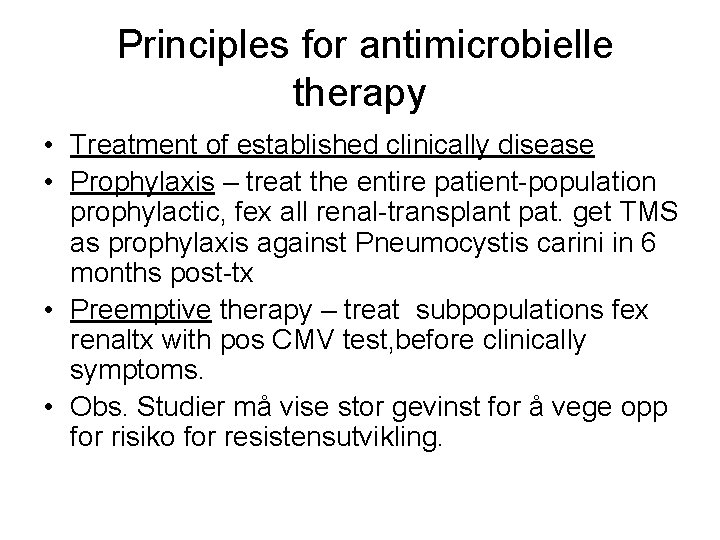 Principles for antimicrobielle therapy • Treatment of established clinically disease • Prophylaxis – treat