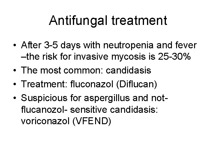 Antifungal treatment • After 3 -5 days with neutropenia and fever –the risk for