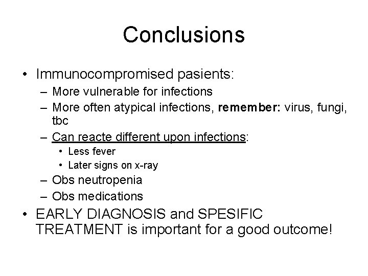 Conclusions • Immunocompromised pasients: – More vulnerable for infections – More often atypical infections,
