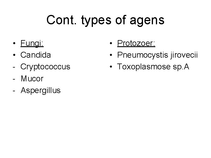 Cont. types of agens • • - Fungi: Candida Cryptococcus Mucor Aspergillus • Protozoer: