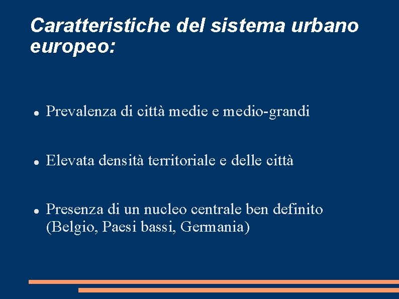 Caratteristiche del sistema urbano europeo: Prevalenza di città medie e medio-grandi Elevata densità territoriale