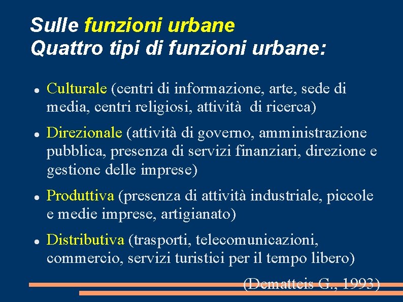 Sulle funzioni urbane Quattro tipi di funzioni urbane: Culturale (centri di informazione, arte, sede