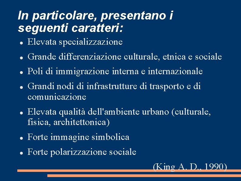 In particolare, presentano i seguenti caratteri: Elevata specializzazione Grande differenziazione culturale, etnica e sociale
