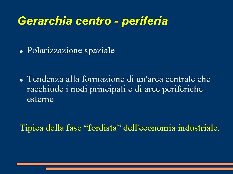 Gerarchia centro - periferia Polarizzazione spaziale Tendenza alla formazione di un'area centrale che racchiude