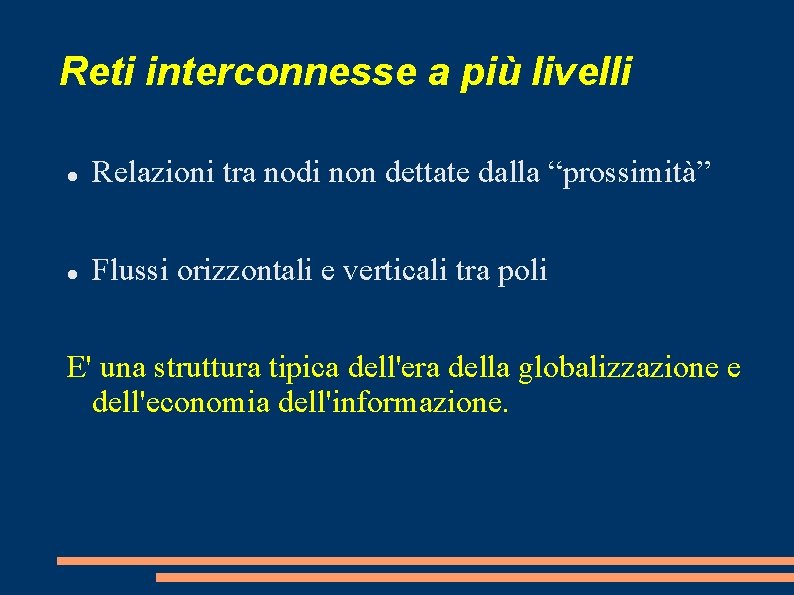 Reti interconnesse a più livelli Relazioni tra nodi non dettate dalla “prossimità” Flussi orizzontali