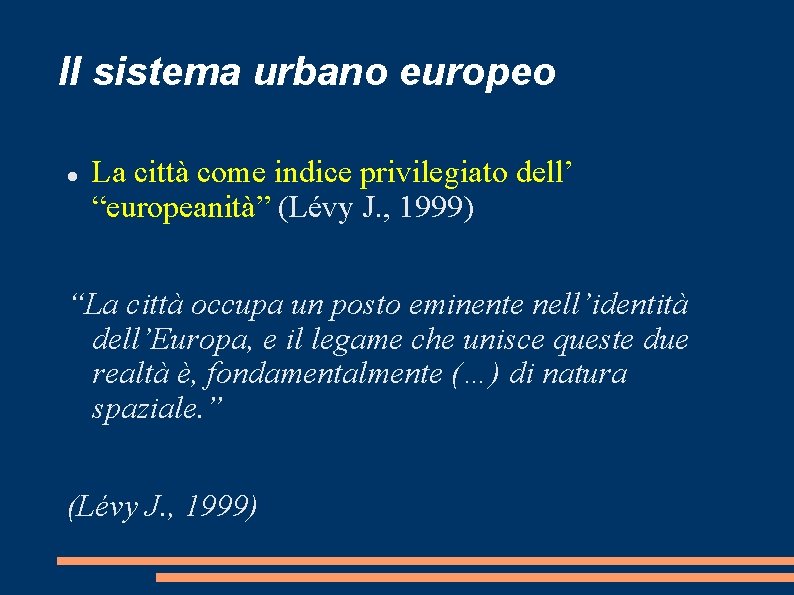 Il sistema urbano europeo La città come indice privilegiato dell’ “europeanità” (Lévy J. ,