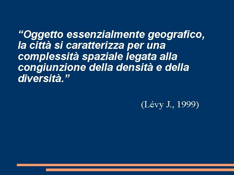 “Oggetto essenzialmente geografico, la città si caratterizza per una complessità spaziale legata alla congiunzione