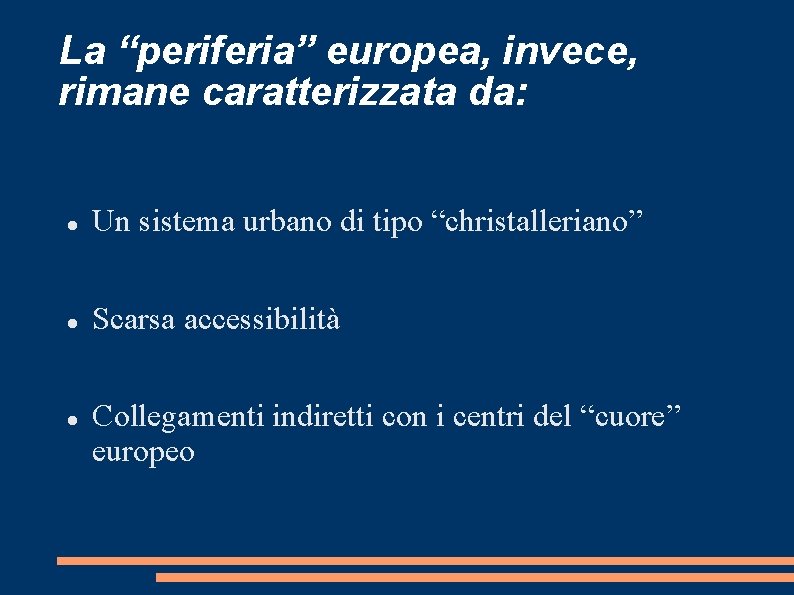 La “periferia” europea, invece, rimane caratterizzata da: Un sistema urbano di tipo “christalleriano” Scarsa