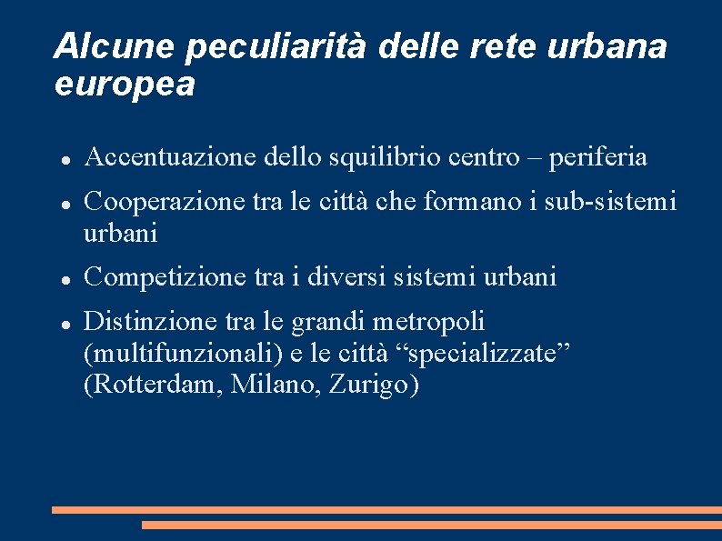 Alcune peculiarità delle rete urbana europea Accentuazione dello squilibrio centro – periferia Cooperazione tra