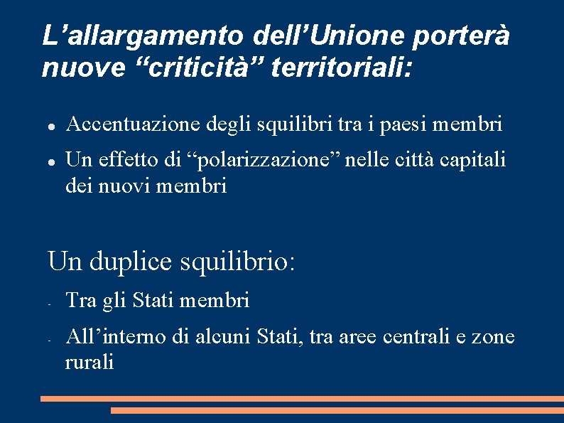 L’allargamento dell’Unione porterà nuove “criticità” territoriali: Accentuazione degli squilibri tra i paesi membri Un