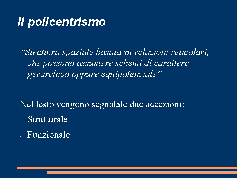 Il policentrismo “Struttura spaziale basata su relazioni reticolari, che possono assumere schemi di carattere