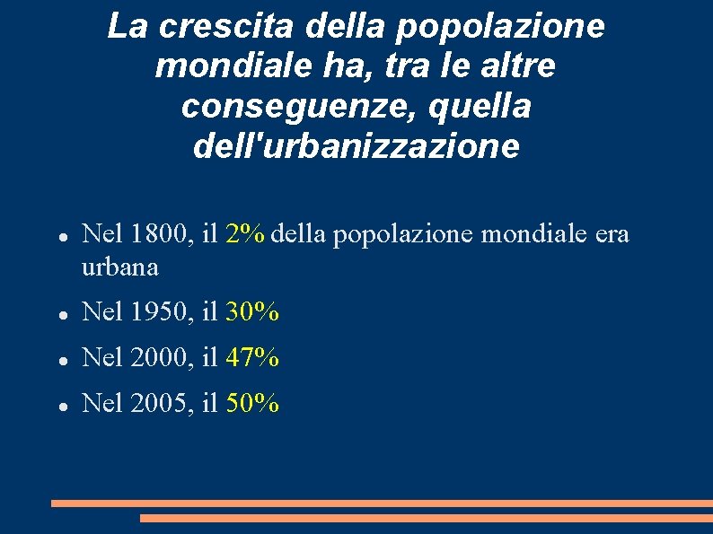 La crescita della popolazione mondiale ha, tra le altre conseguenze, quella dell'urbanizzazione Nel 1800,