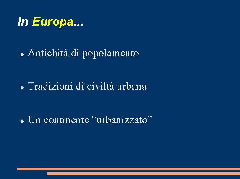 In Europa. . . Antichità di popolamento Tradizioni di civiltà urbana Un continente “urbanizzato”