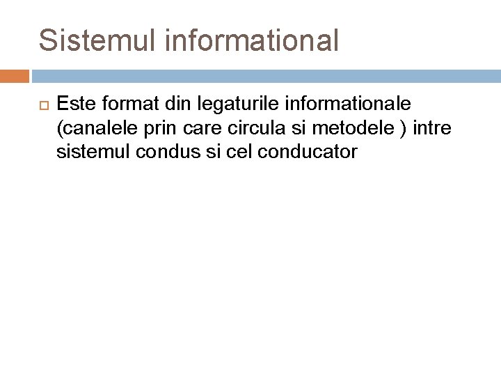 Sistemul informational Este format din legaturile informationale (canalele prin care circula si metodele )