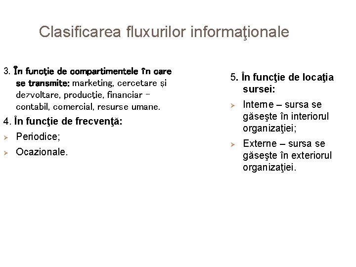 Clasificarea fluxurilor informaţionale 3. În funcţie de compartimentele în care se transmite: marketing, cercetare
