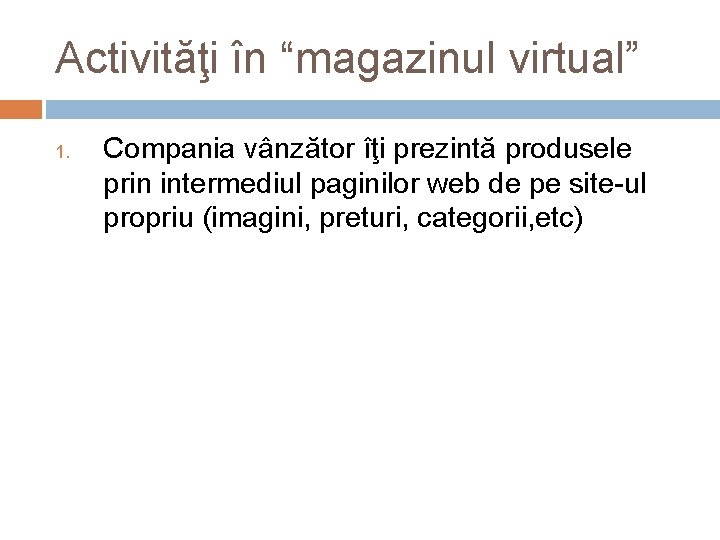 Activităţi în “magazinul virtual” 1. Compania vânzător îţi prezintă produsele prin intermediul paginilor web