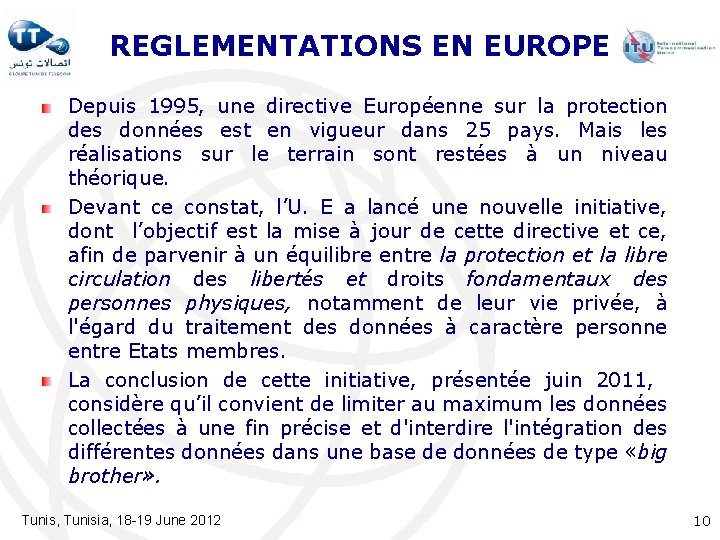 REGLEMENTATIONS EN EUROPE Depuis 1995, une directive Européenne sur la protection des données est