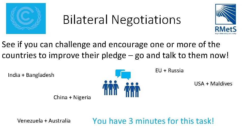 Bilateral Negotiations See if you can challenge and encourage one or more of the