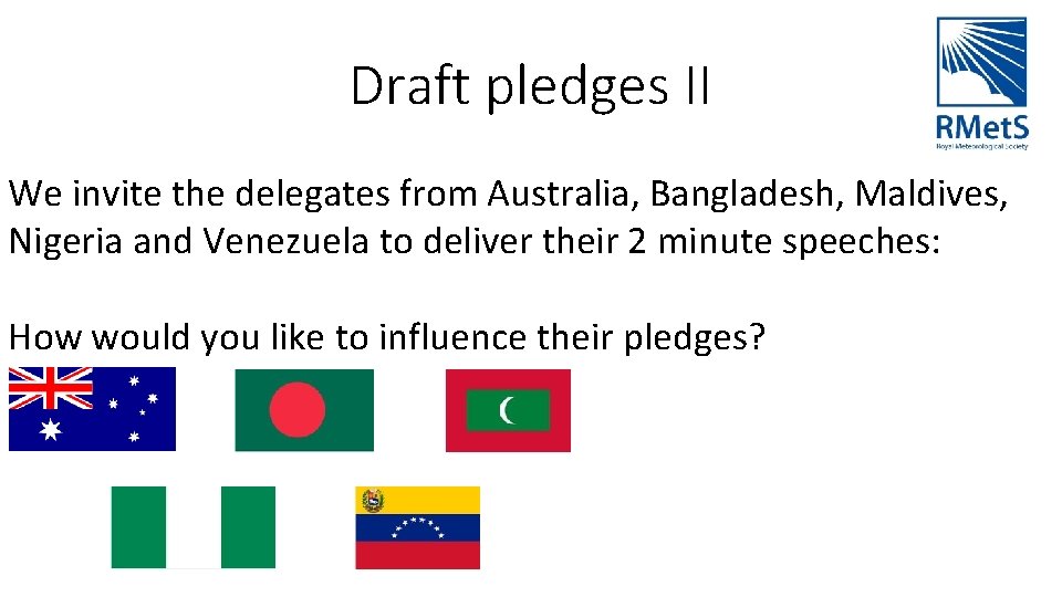Draft pledges II We invite the delegates from Australia, Bangladesh, Maldives, Nigeria and Venezuela