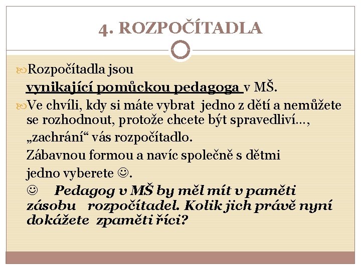 4. ROZPOČÍTADLA Rozpočítadla jsou vynikající pomůckou pedagoga v MŠ. Ve chvíli, kdy si máte