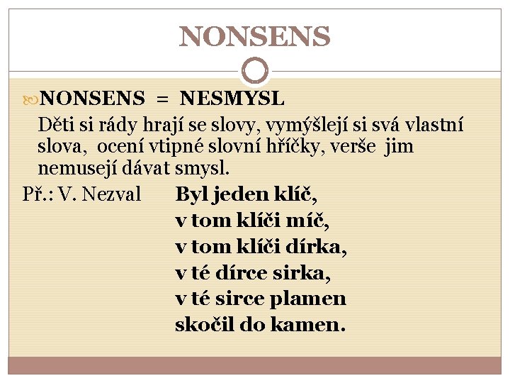 NONSENS = NESMYSL Děti si rády hrají se slovy, vymýšlejí si svá vlastní slova,