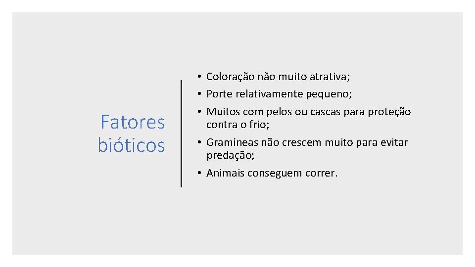 Fatores bióticos • Coloração não muito atrativa; • Porte relativamente pequeno; • Muitos com