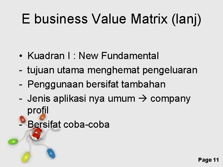 E business Value Matrix (lanj) • - Kuadran I : New Fundamental tujuan utama