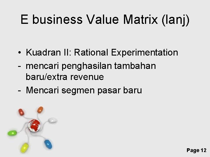 E business Value Matrix (lanj) • Kuadran II: Rational Experimentation - mencari penghasilan tambahan