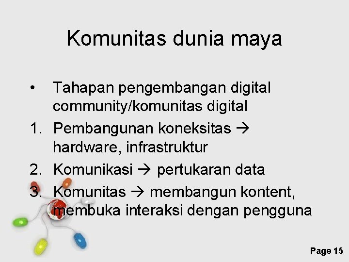 Komunitas dunia maya • Tahapan pengembangan digital community/komunitas digital 1. Pembangunan koneksitas hardware, infrastruktur