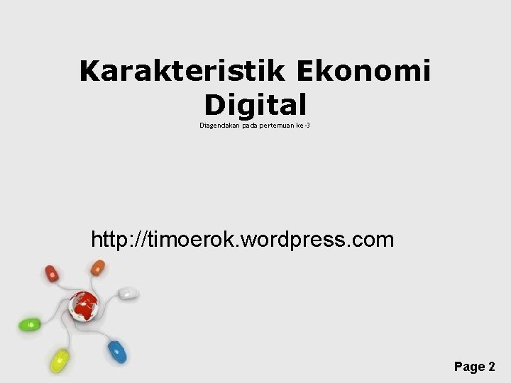 Karakteristik Ekonomi Digital Diagendakan pada pertemuan ke-3 http: //timoerok. wordpress. com Free Powerpoint Templates