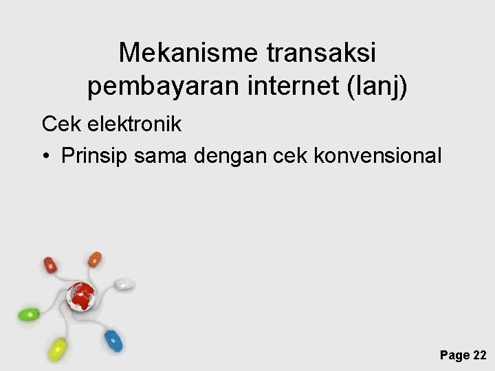 Mekanisme transaksi pembayaran internet (lanj) Cek elektronik • Prinsip sama dengan cek konvensional Free