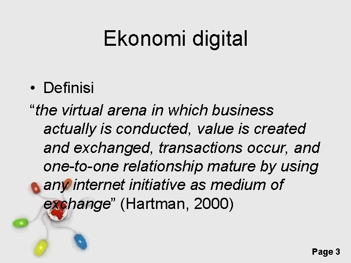 Ekonomi digital • Definisi “the virtual arena in which business actually is conducted, value