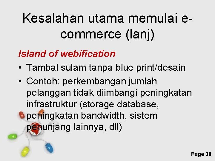 Kesalahan utama memulai ecommerce (lanj) Island of webification • Tambal sulam tanpa blue print/desain