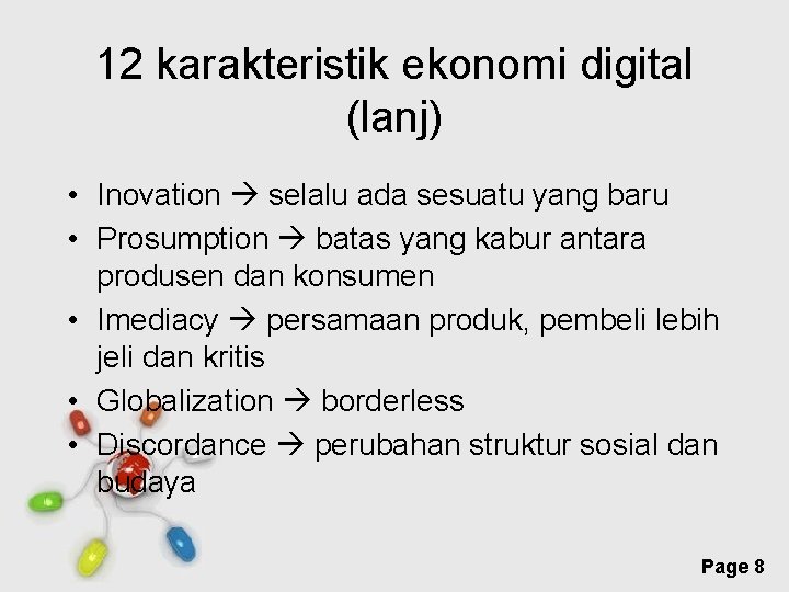 12 karakteristik ekonomi digital (lanj) • Inovation selalu ada sesuatu yang baru • Prosumption