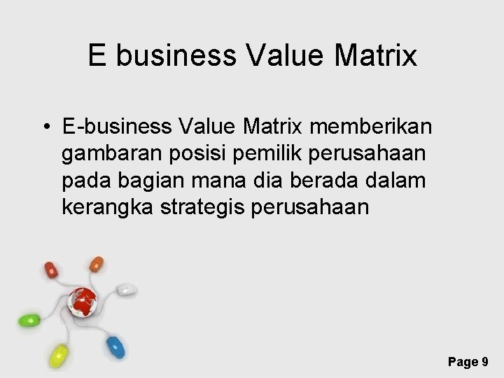 E business Value Matrix • E-business Value Matrix memberikan gambaran posisi pemilik perusahaan pada