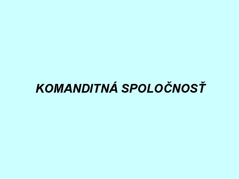 KOMANDITNÁ SPOLOČNOSŤ 