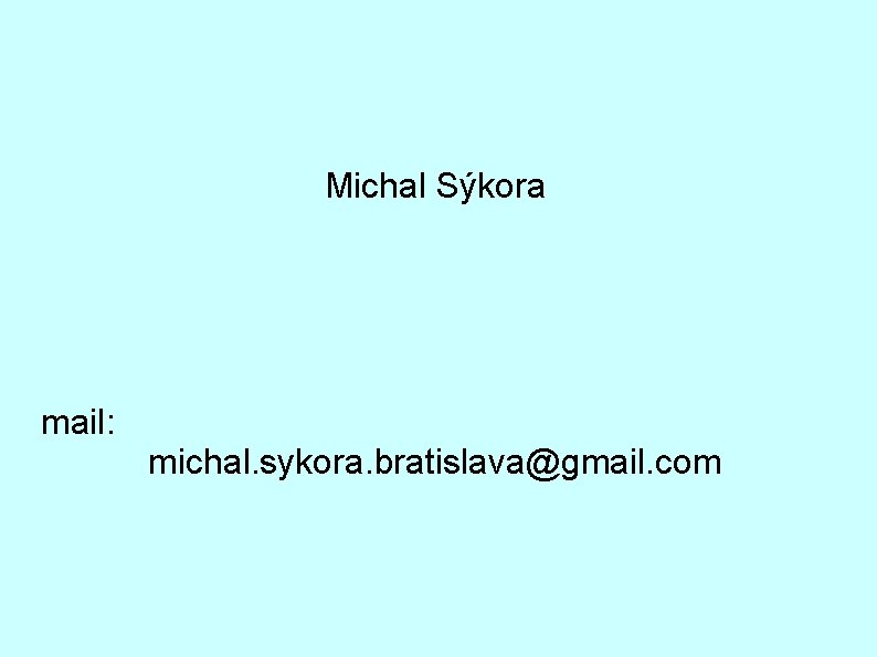 Michal Sýkora mail: michal. sykora. bratislava@gmail. com 