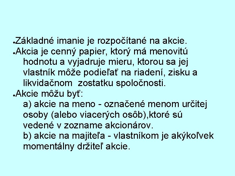 Základné imanie je rozpočítané na akcie. ●Akcia je cenný papier, ktorý má menovitú hodnotu