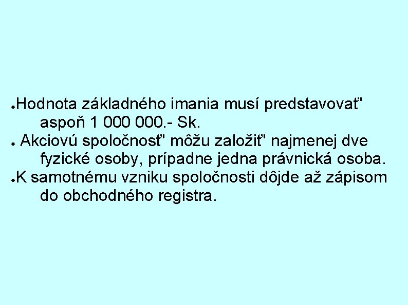 Hodnota základného imania musí predstavovať' aspoň 1 000. - Sk. ● Akciovú spoločnosť' môžu